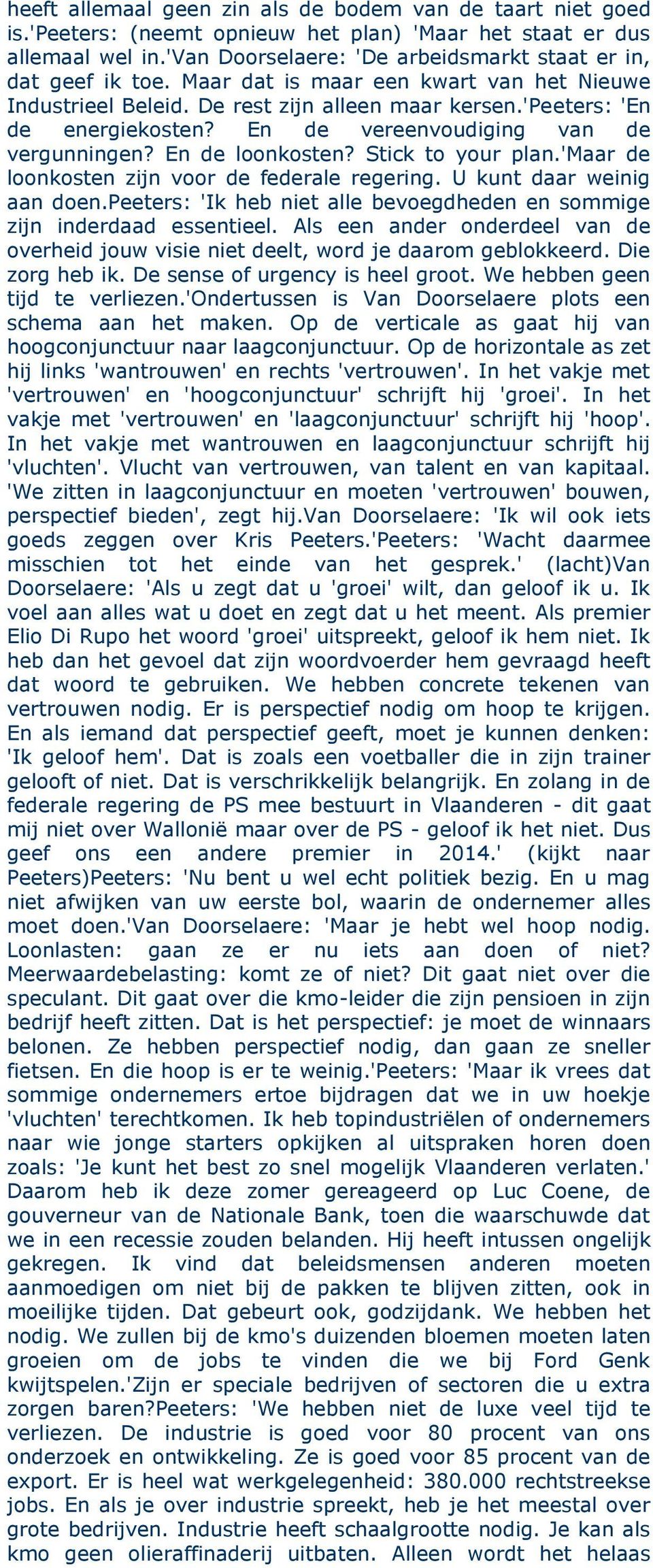 En de vereenvoudiging van de vergunningen? En de loonkosten? Stick to your plan.'maar de loonkosten zijn voor de federale regering. U kunt daar weinig aan doen.