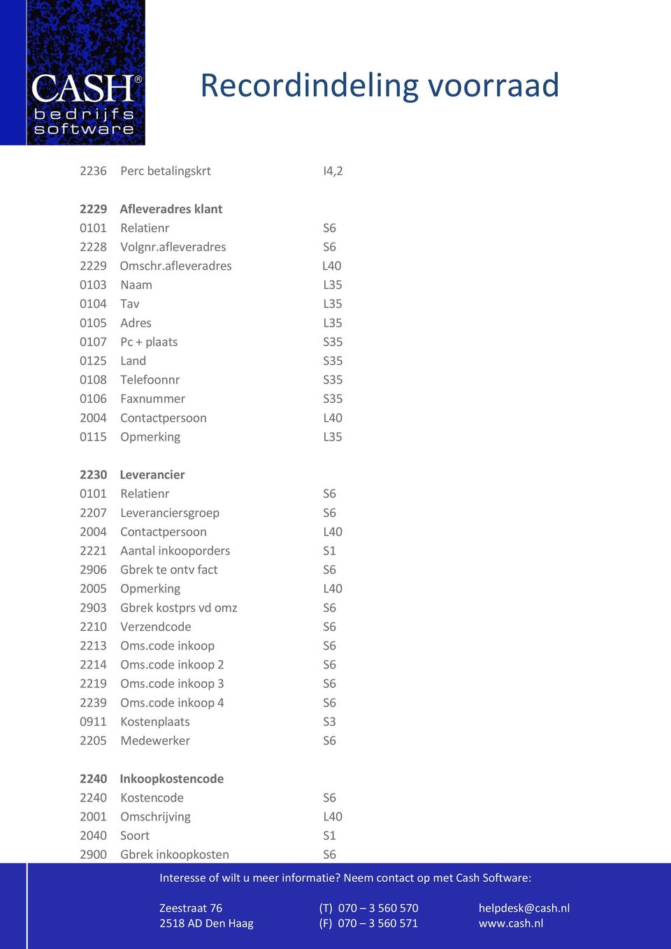 Opmerking L35 2230 Leverancier 0101 Relatienr S6 2207 Leveranciersgroep S6 2004 Contactpersoon L40 2221 Aantal inkooporders S1 2906 Gbrek te ontv fact S6 2005 Opmerking