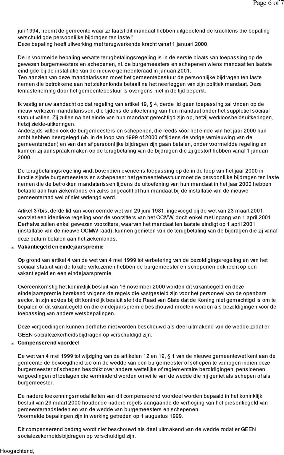 De in voormelde bepaling vervatte terugbetalingsregeling is in de eerste plaats van toepassing op de gewezen burgemeesters en schepenen, nl.