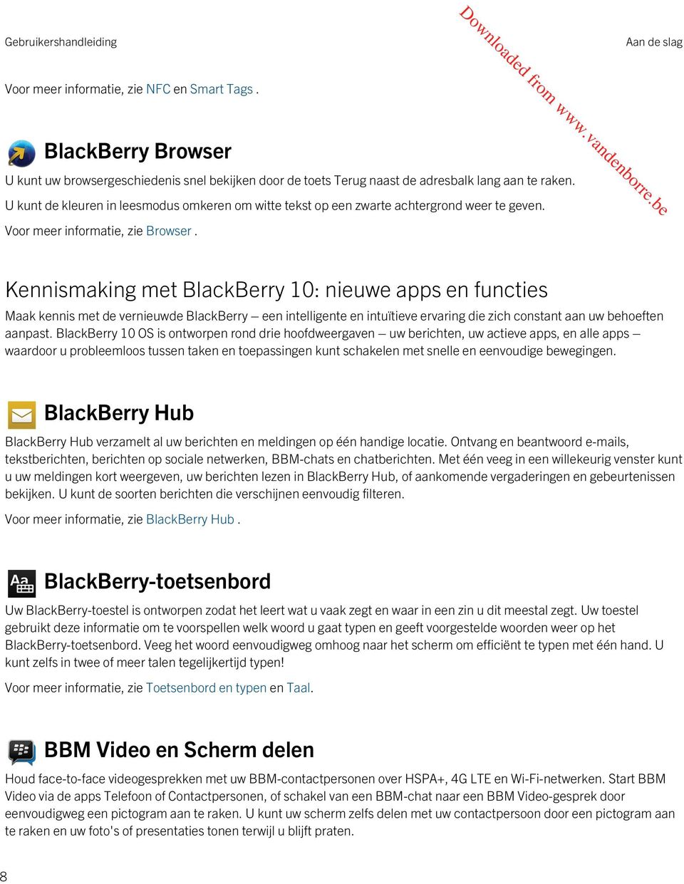 Kennismaking met BlackBerry 10: nieuwe apps en functies Maak kennis met de vernieuwde BlackBerry een intelligente en intuïtieve ervaring die zich constant aan uw behoeften aanpast.