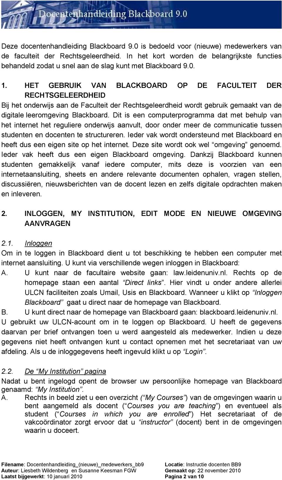 HET GEBRUIK VAN BLACKBOARD OP DE FACULTEIT DER RECHTSGELEERDHEID Bij het onderwijs aan de Faculteit der Rechtsgeleerdheid wordt gebruik gemaakt van de digitale leeromgeving Blackboard.