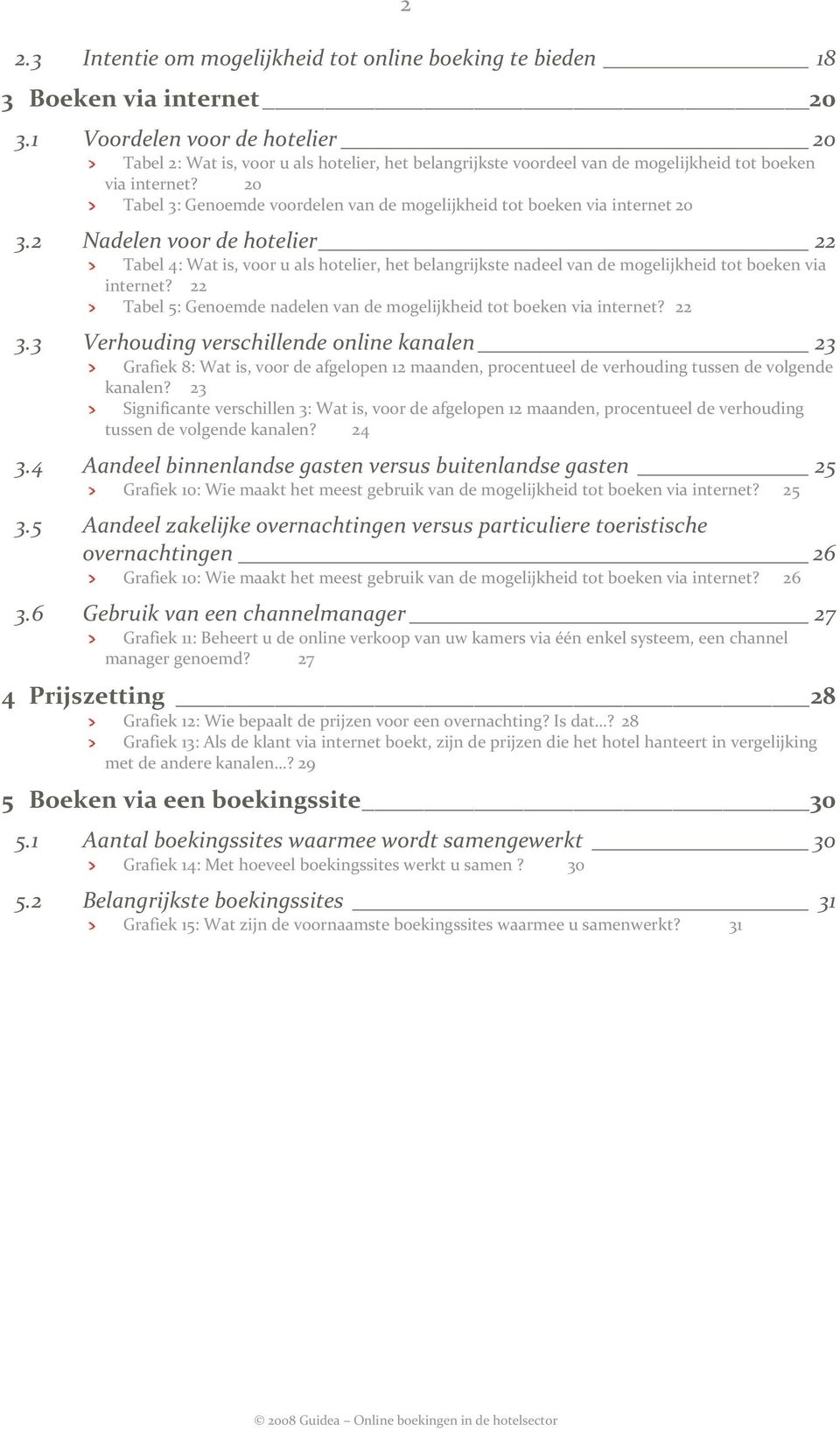 20 Tabel 3: Genoemde voordelen van de mogelijkheid tot boeken via internet 20 3.