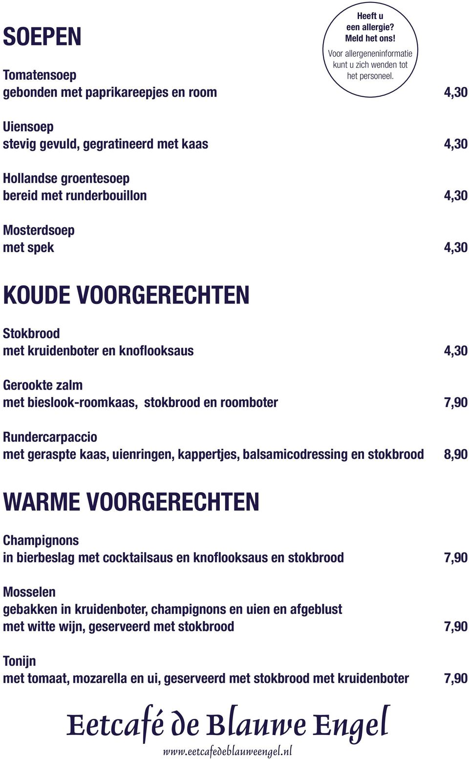 balsamicodressing en stokbrood 8,90 WARME VOORGERECHTEN Heeft u een allergie? Meld het ons! Voor allergeneninformatie kunt u zich wenden tot het personeel.