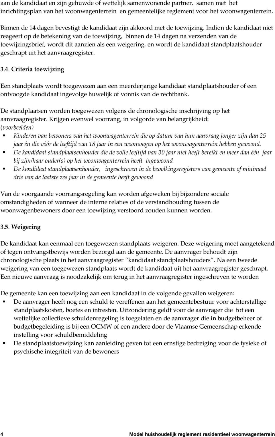 Indien de kandidaat niet reageert op de betekening van de toewijzing, binnen de 14 dagen na verzenden van de toewijzingsbrief, wordt dit aanzien als een weigering, en wordt de kandidaat