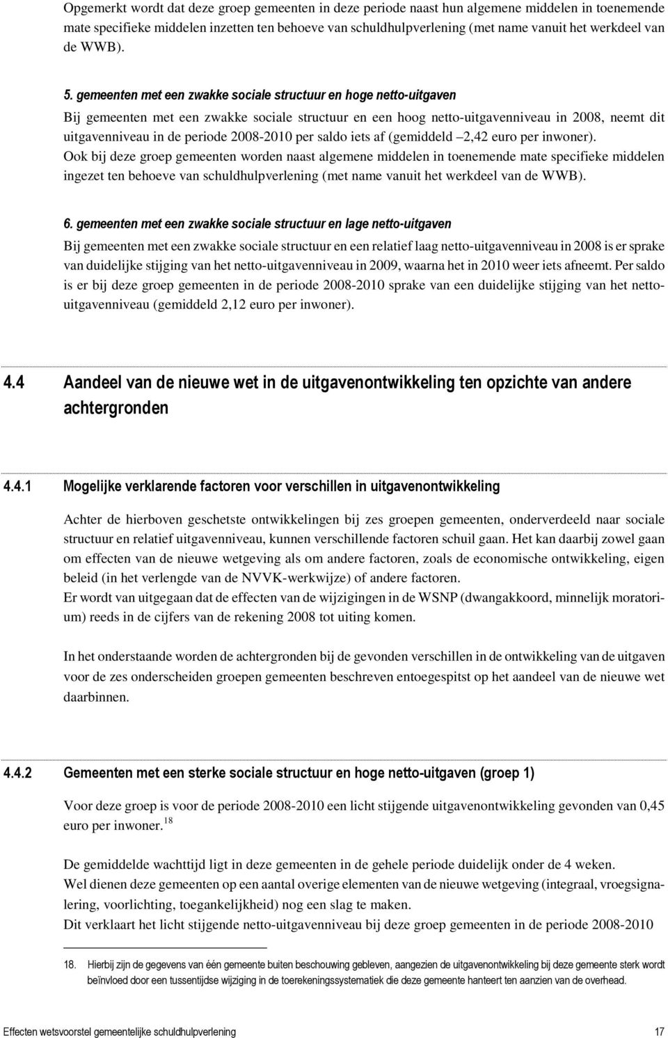 gemeenten met een zwakke sociale structuur en hoge netto-uitgaven Bij gemeenten met een zwakke sociale structuur en een hoog netto-uitgavenniveau in 2008, neemt dit uitgavenniveau in de periode