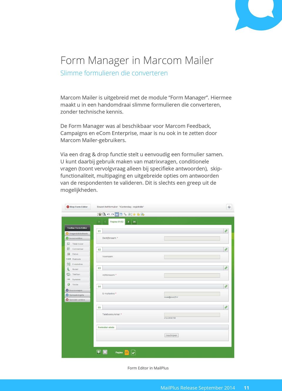 De Form Manager was al beschikbaar voor Marcom Feedback, Campaigns en ecom Enterprise, maar is nu ook in te zetten door Marcom Mailer-gebruikers.