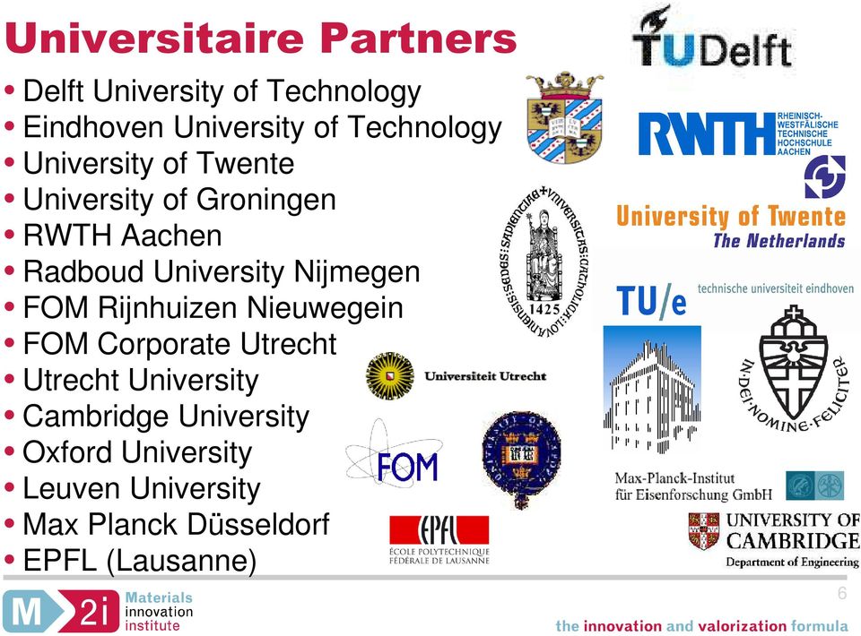 University Nijmegen FOM Rijnhuizen Nieuwegein FOM Corporate Utrecht Utrecht