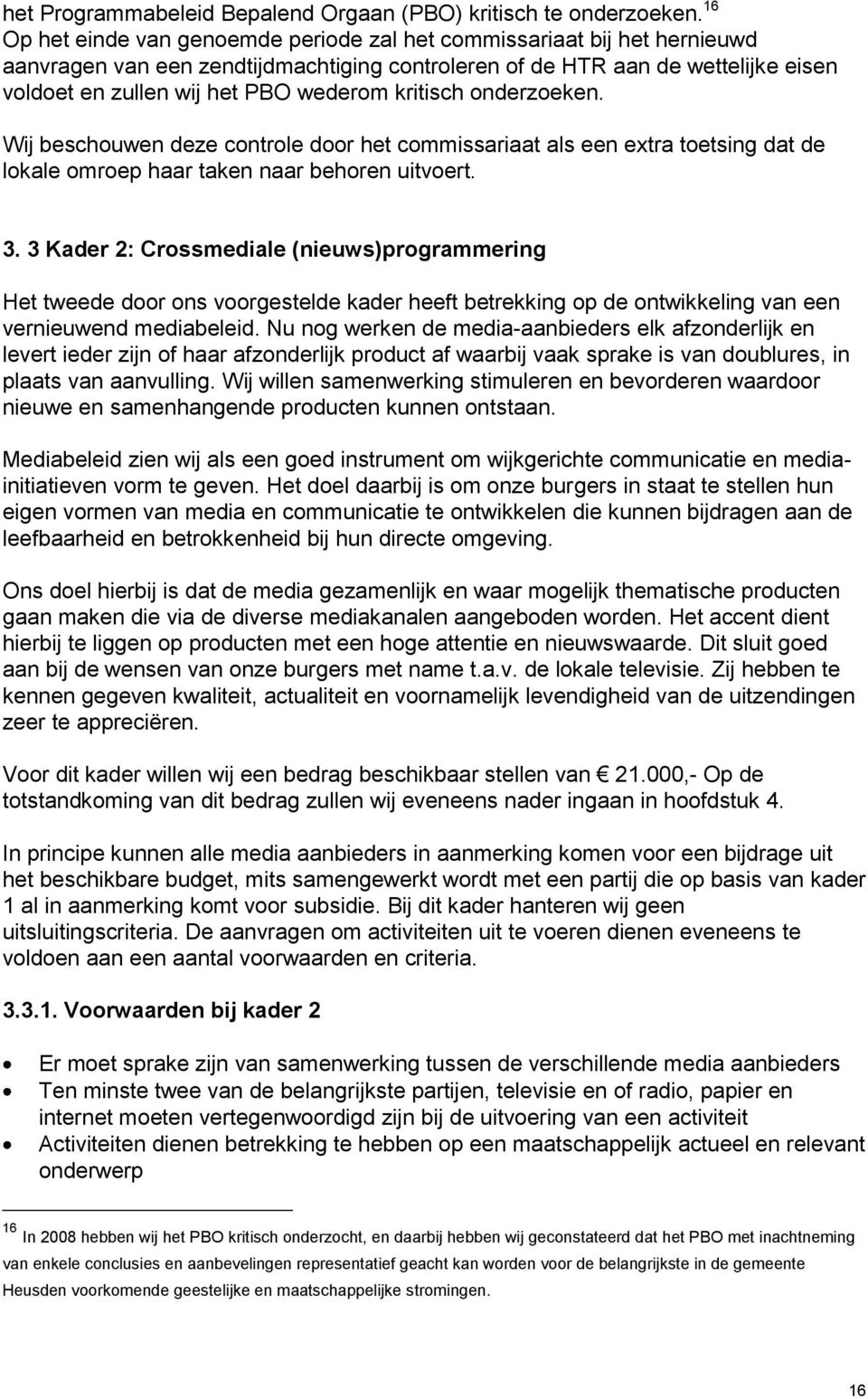 kritisch onderzoeken. Wij beschouwen deze controle door het commissariaat als een extra toetsing dat de lokale omroep haar taken naar behoren uitvoert. 3.