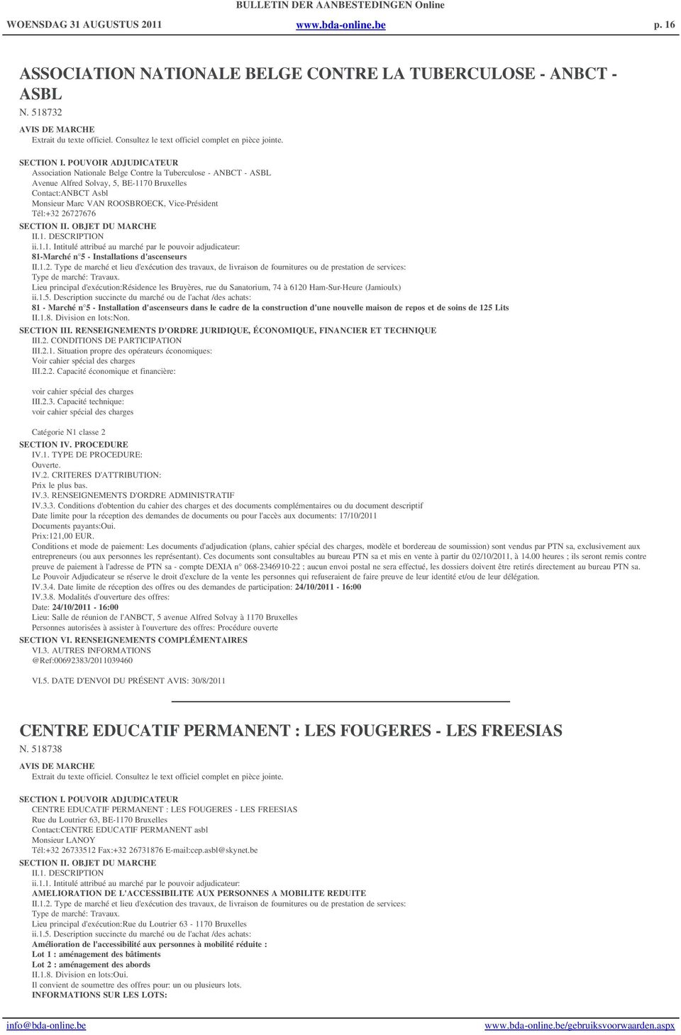 POUVOIR ADJUDICATEUR Association Nationale Belge Contre la Tuberculose - ANBCT - ASBL Avenue Alfred Solvay, 5, BE-1170 Bruxelles Contact:ANBCT Asbl Monsieur Marc VAN ROOSBROECK, Vice-Président