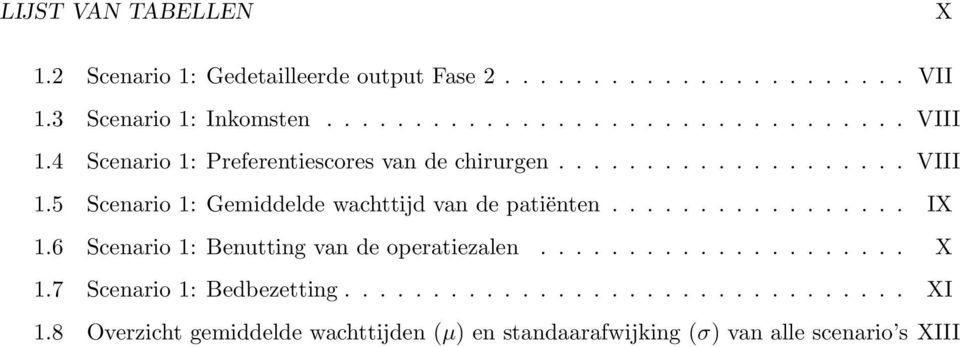 ................ IX 1.6 Scenario 1: Benutting van de operatiezalen..................... X 1.7 Scenario 1: Bedbezetting................................ XI 1.