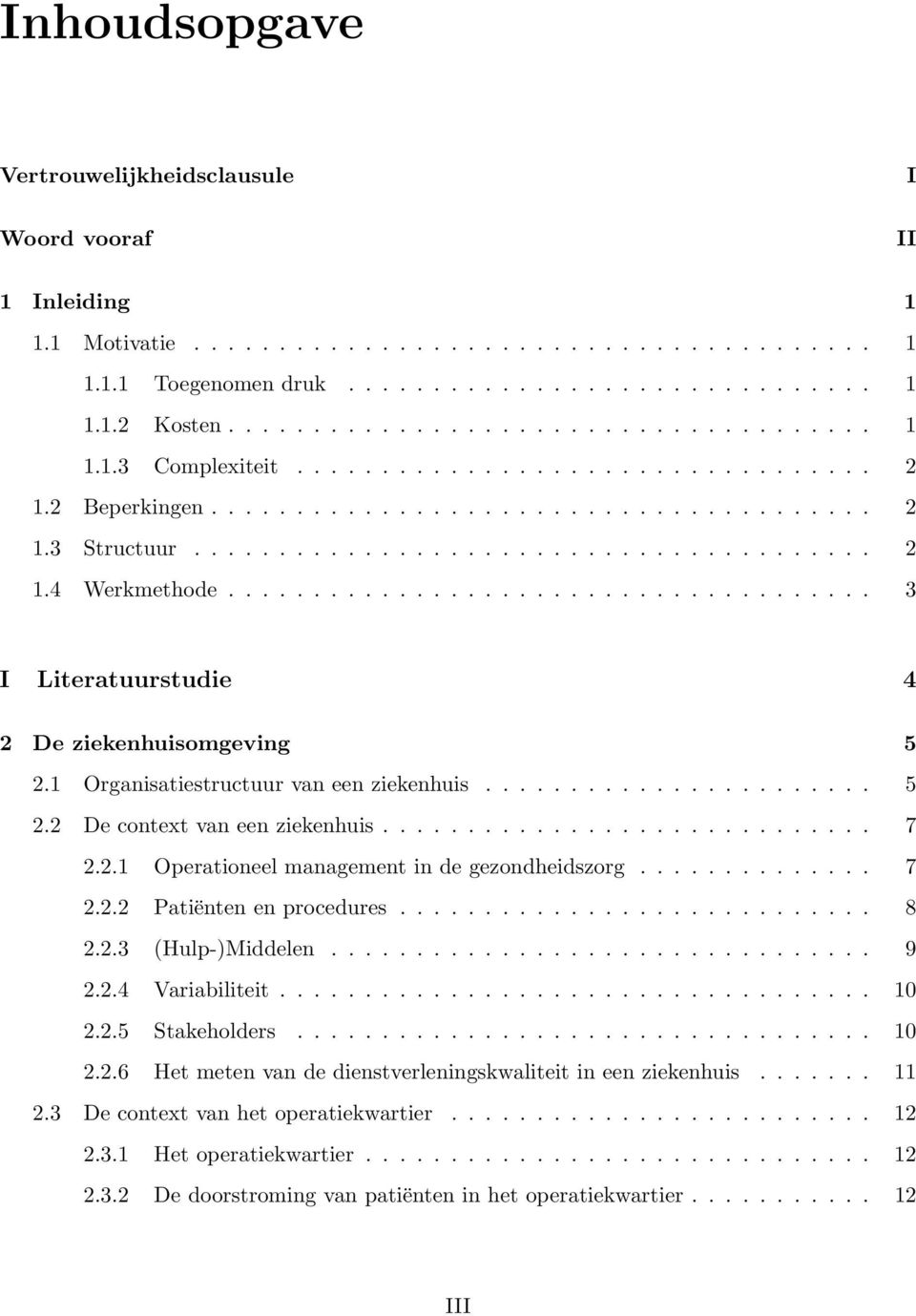 ..................................... 3 I Literatuurstudie 4 2 De ziekenhuisomgeving 5 2.1 Organisatiestructuur van een ziekenhuis....................... 5 2.2 De context van een ziekenhuis............................. 7 2.