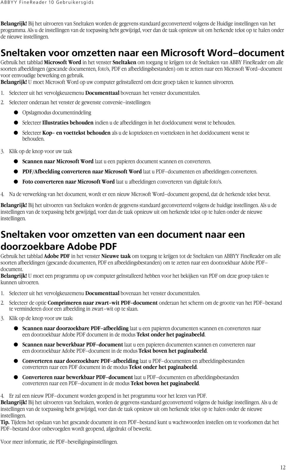 Sneltaken voor omzetten naar een Microsoft Word document Gebruik het tabblad Microsoft Word in het venster Sneltaken om toegang te krijgen tot de Sneltaken van ABBY FineReader om alle soorten