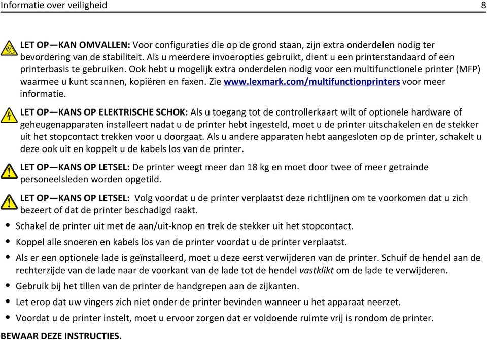 Ook hebt u mogelijk extra onderdelen nodig voor een multifunctionele printer (MFP) waarmee u kunt scannen, kopiëren en faxen. Zie www.lexmark.com/multifunctionprinters voor meer informatie.