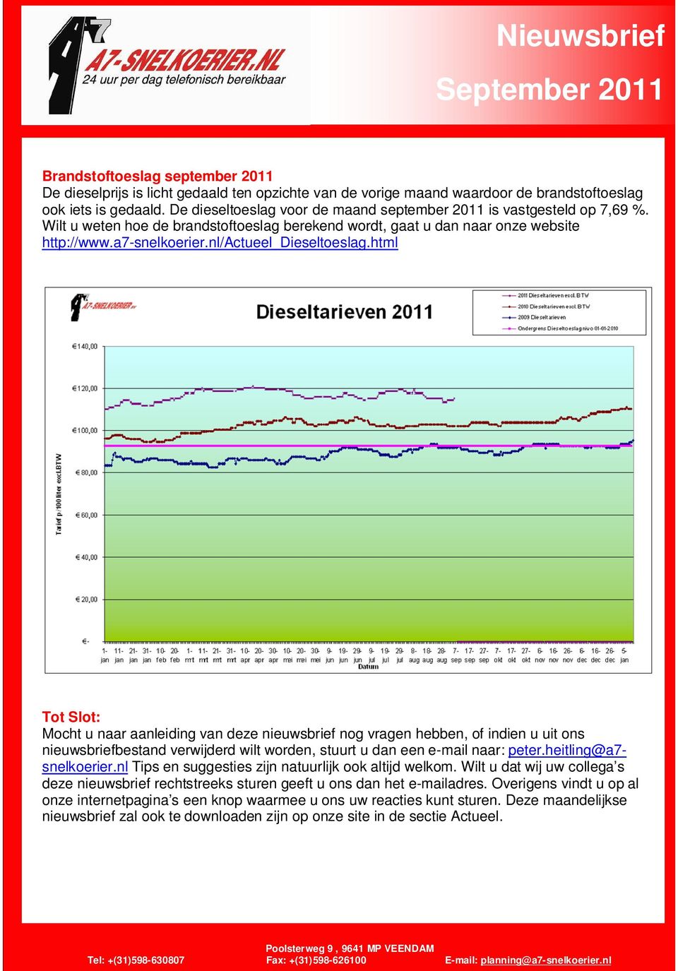 nl/actueel_dieseltoeslag.html Tot Slot: Mocht u naar aanleiding an deze nieuwsbrief nog ragen hebben, of indien u uit ons nieuwsbriefbestand erwijderd wilt worden, stuurt u dan een e-mail naar: peter.