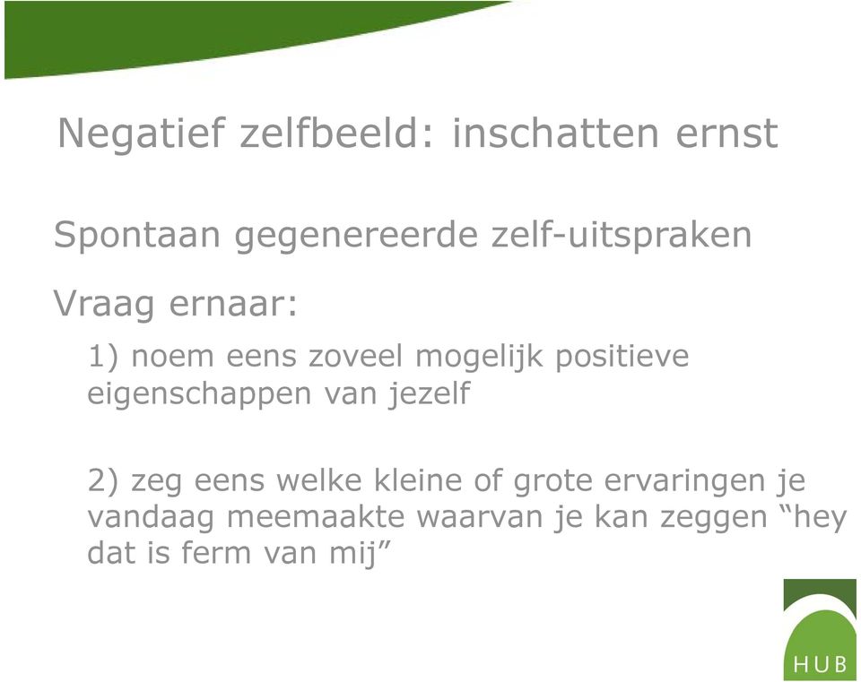 positieve eigenschappen van jezelf 2) zeg eens welke kleine of