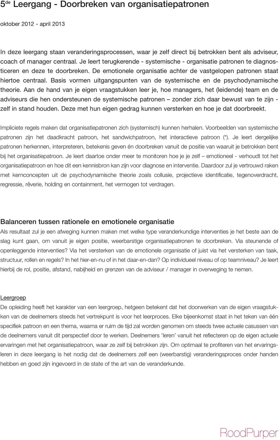 Basis vormen uitgangspunten van de systemische en de psychodynamische theorie.