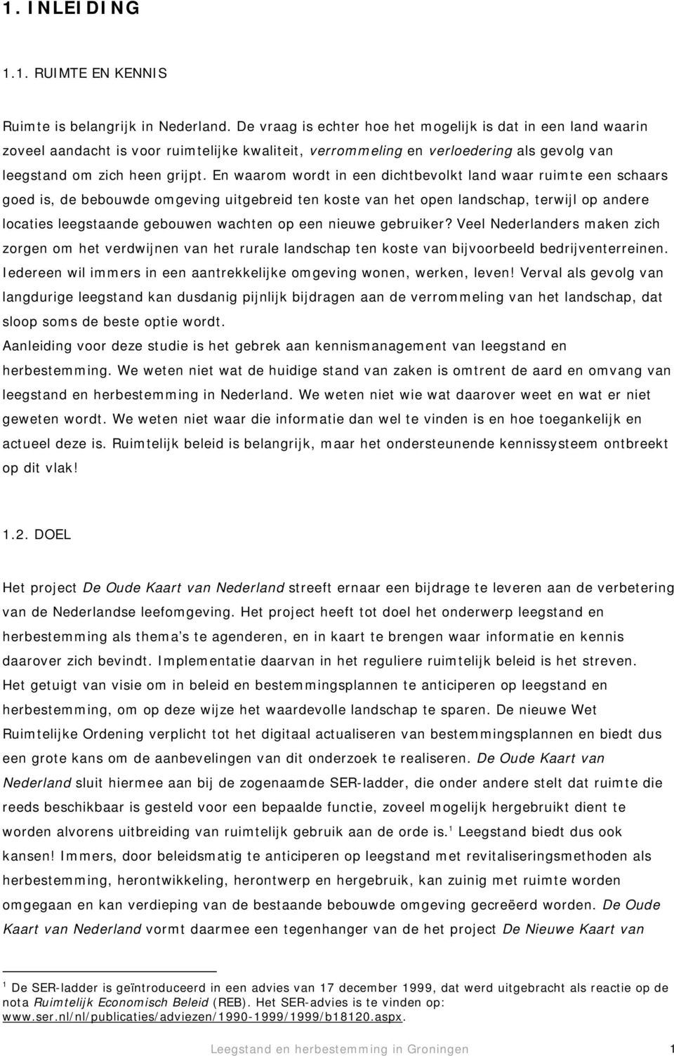 En waarom wordt in een dichtbevolkt land waar ruimte een schaars goed is, de bebouwde omgeving uitgebreid ten koste van het open landschap, terwijl op andere locaties leegstaande gebouwen wachten op