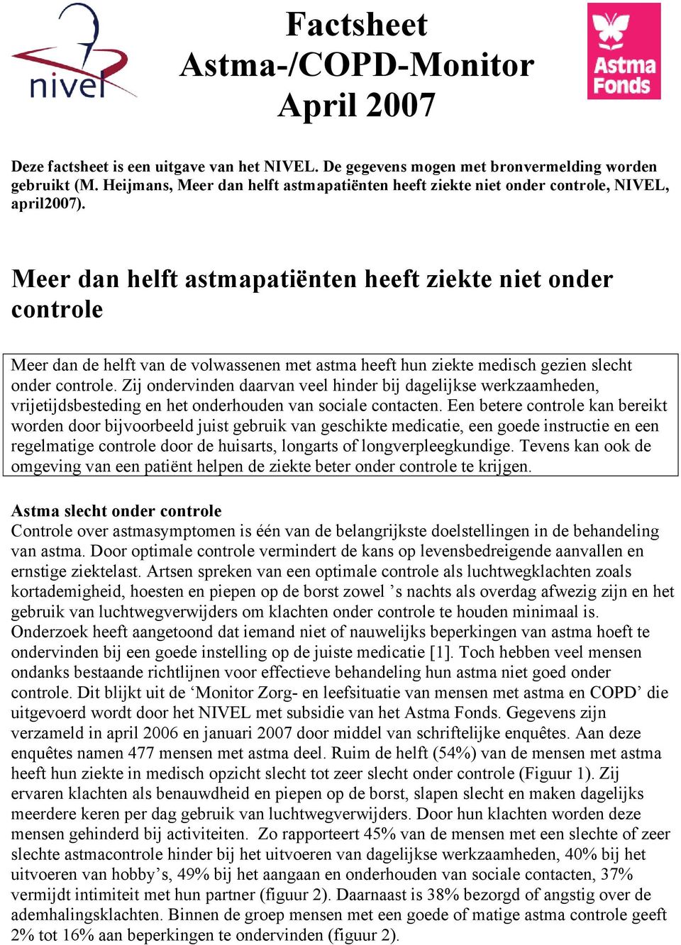 Meer dan helft astmapatiënten heeft ziekte niet onder controle Meer dan de helft van de volwassenen met astma heeft hun ziekte medisch gezien slecht onder controle.