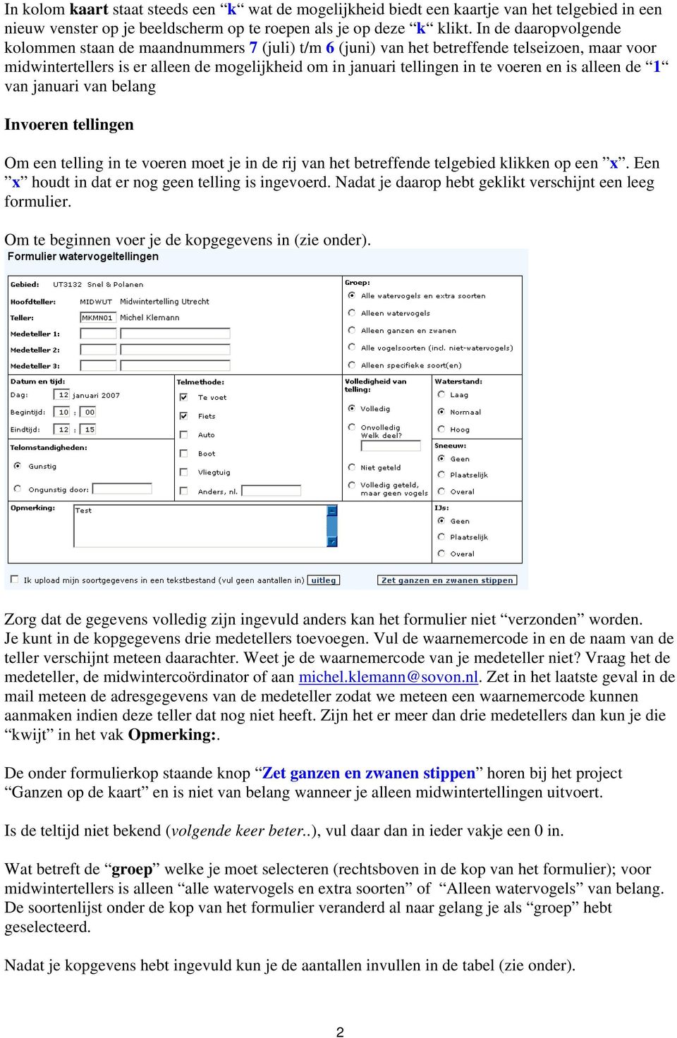 en is alleen de 1 van januari van belang Invoeren tellingen Om een telling in te voeren moet je in de rij van het betreffende telgebied klikken op een x.