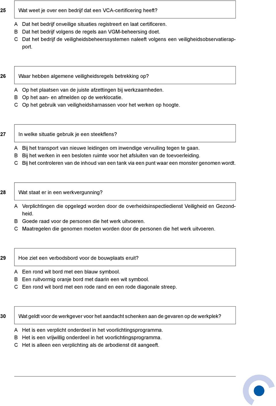 Op het plaatsen van de juiste afzettingen bij werkzaamheden. Op het aan- en afmelden op de werklocatie. Op het gebruik van veiligheidsharnassen voor het werken op hoogte.