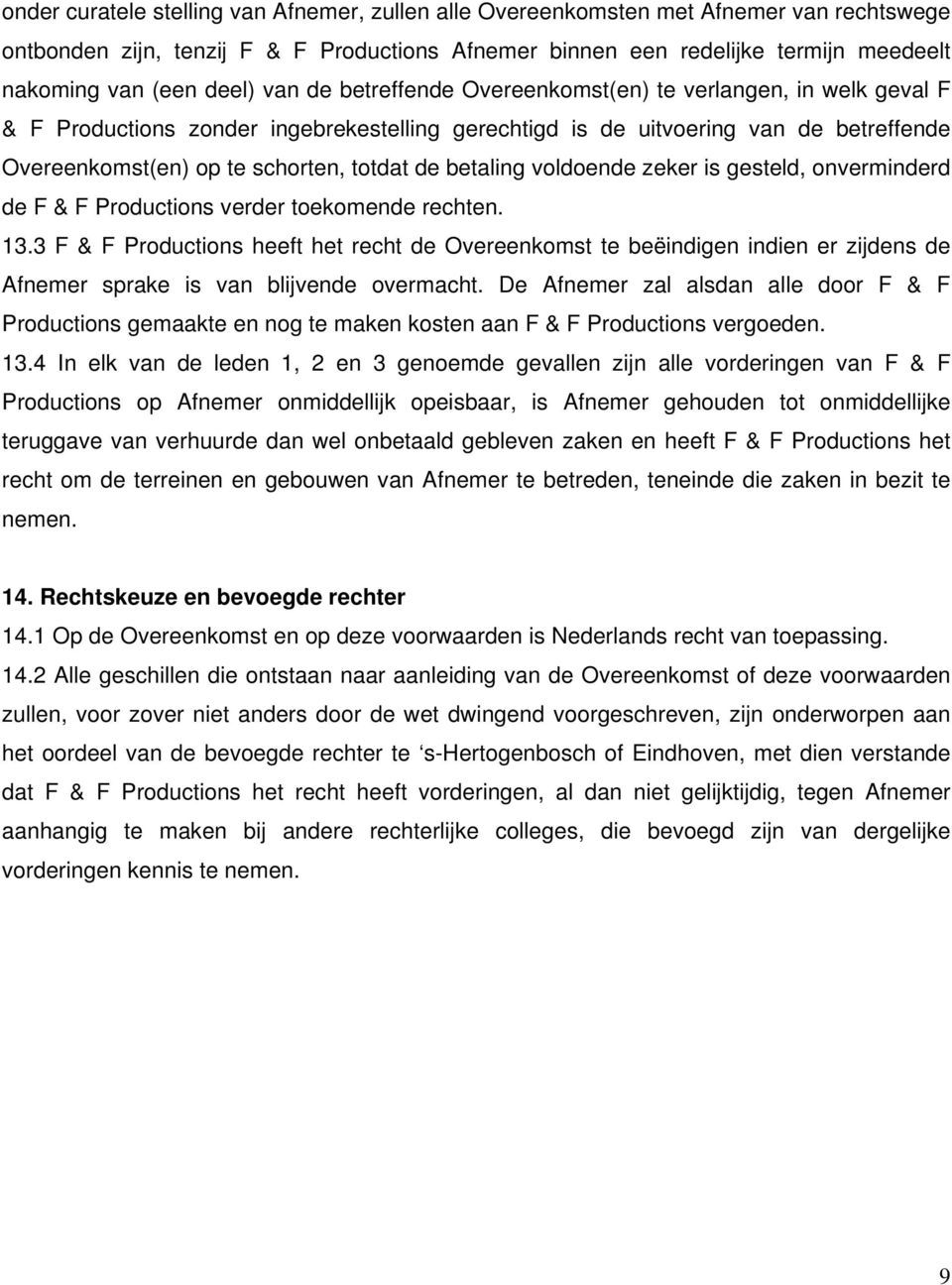 de betaling voldoende zeker is gesteld, onverminderd de F & F Productions verder toekomende rechten. 13.