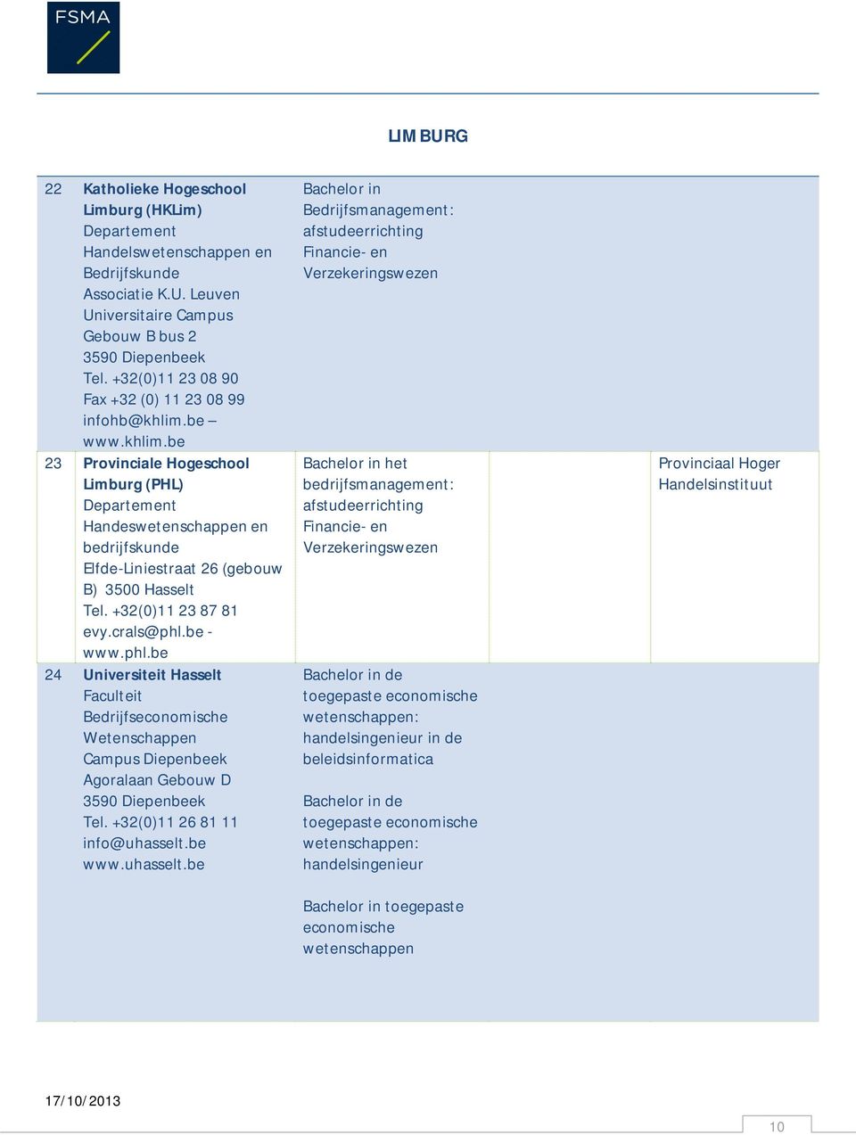 +32(0)11 23 87 81 evy.crals@phl.be - www.phl.be 24 Universiteit Hasselt Faculteit Bedrijfseconomische Wetenschappen Campus Diepenbeek Agoralaan Gebouw D 3590 Diepenbeek Tel.