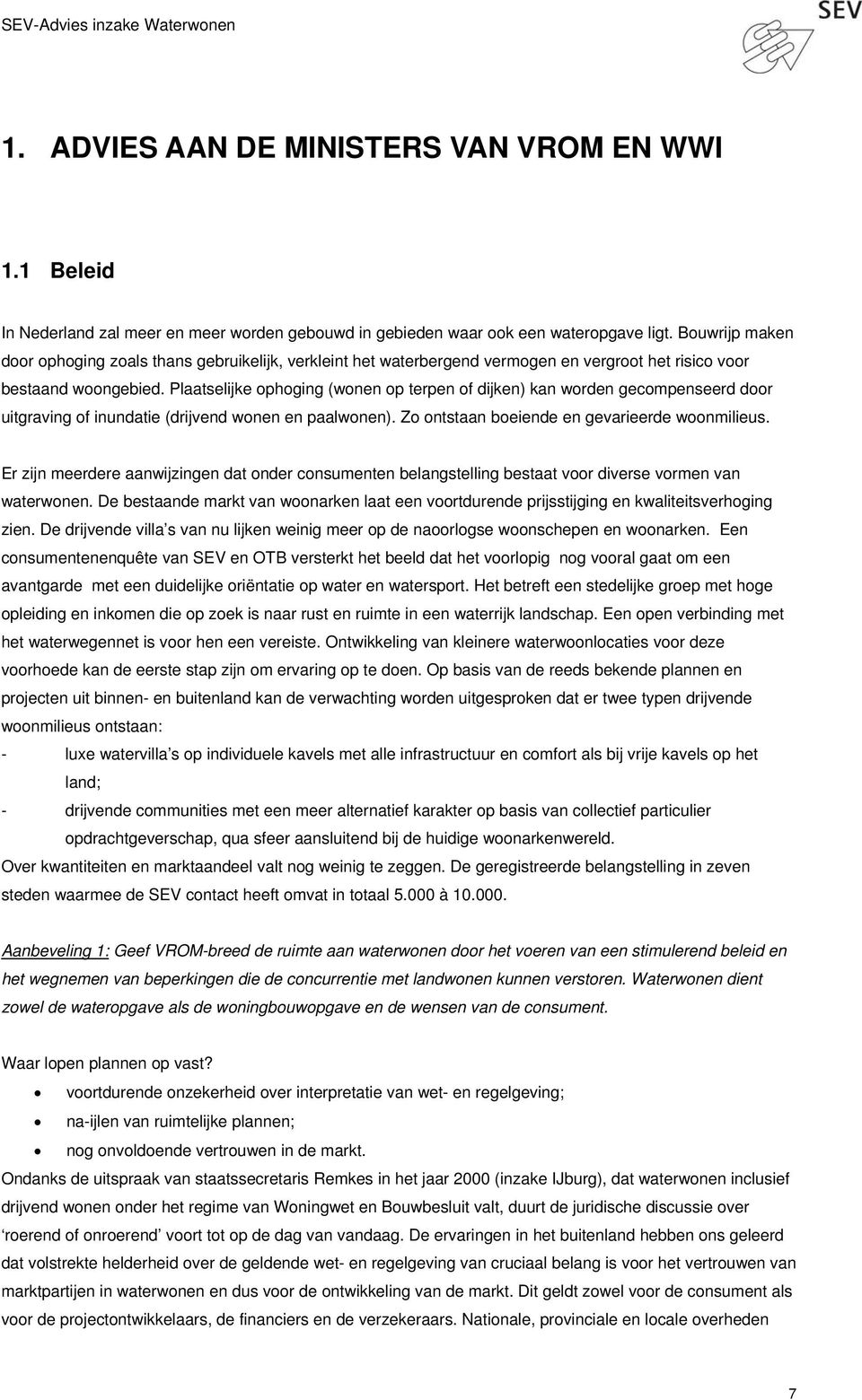 Plaatselijke ophoging (wonen op terpen of dijken) kan worden gecompenseerd door uitgraving of inundatie (drijvend wonen en paalwonen). Zo ontstaan boeiende en gevarieerde woonmilieus.