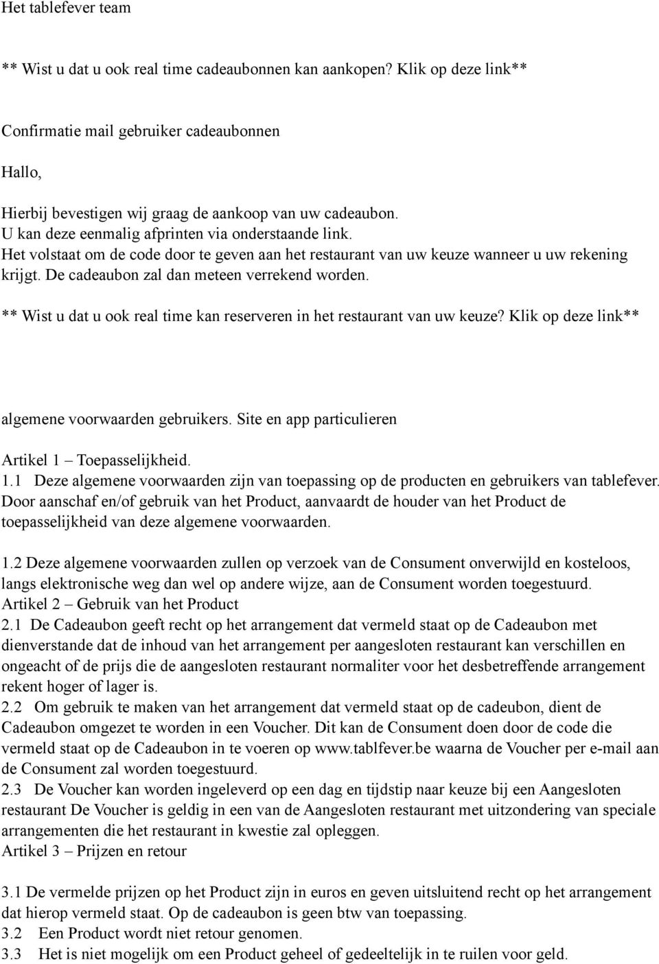 Het volstaat om de code door te geven aan het restaurant van uw keuze wanneer u uw rekening krijgt. De cadeaubon zal dan meteen verrekend worden.