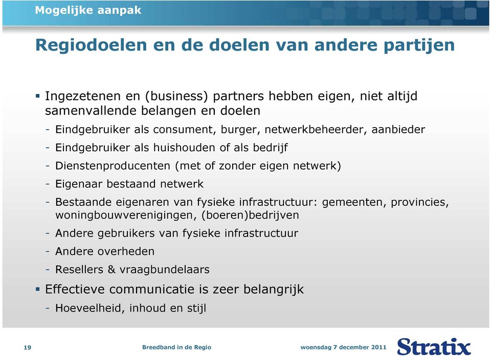 netwerk) - Eigenaar bestaand netwerk - Bestaande eigenaren van fysieke infrastructuur: gemeenten, provincies, woningbouwverenigingen, (boeren)bedrijven -