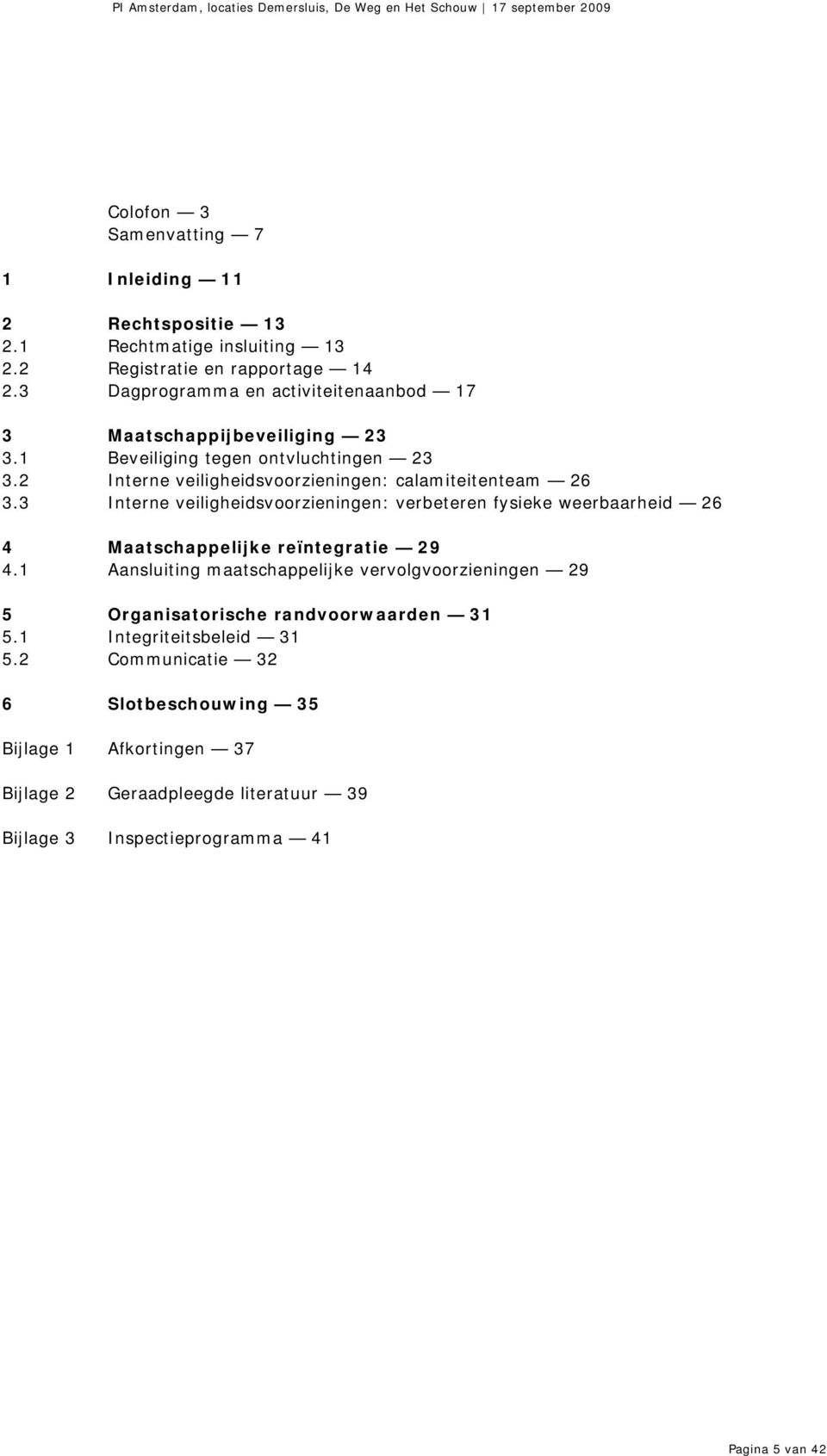 2 Interne veiligheidsvoorzieningen: calamiteitenteam 26 3.3 Interne veiligheidsvoorzieningen: verbeteren fysieke weerbaarheid 26 4 Maatschappelijke reïntegratie 29 4.