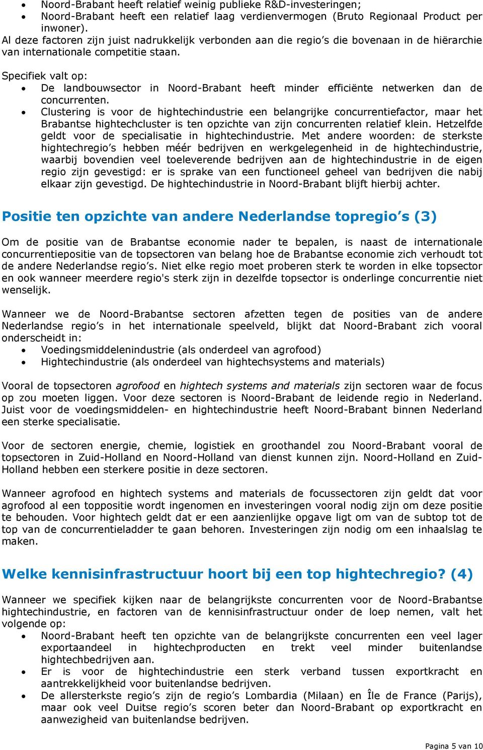 Specifiek valt op: De landbouwsector in Noord-Brabant heeft minder efficiënte netwerken dan de concurrenten.