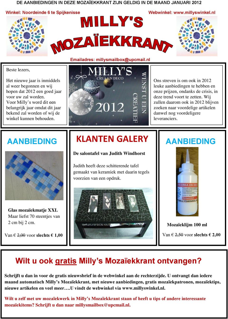 Voor Milly s word dit een belangrijk jaar omdat dit jaar bekend zal worden of wij de winkel kunnen behouden.