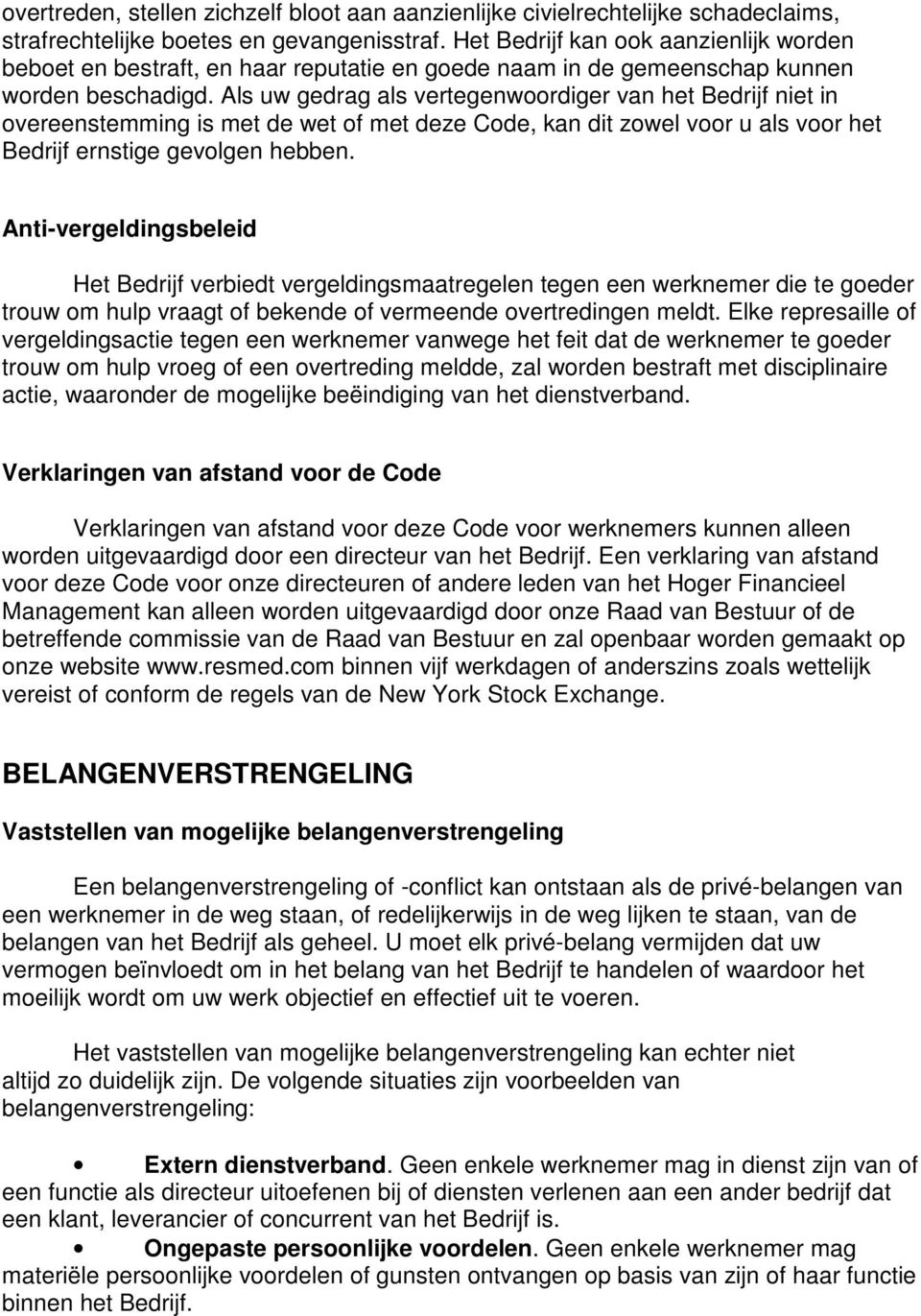 Als uw gedrag als vertegenwoordiger van het Bedrijf niet in overeenstemming is met de wet of met deze Code, kan dit zowel voor u als voor het Bedrijf ernstige gevolgen hebben.