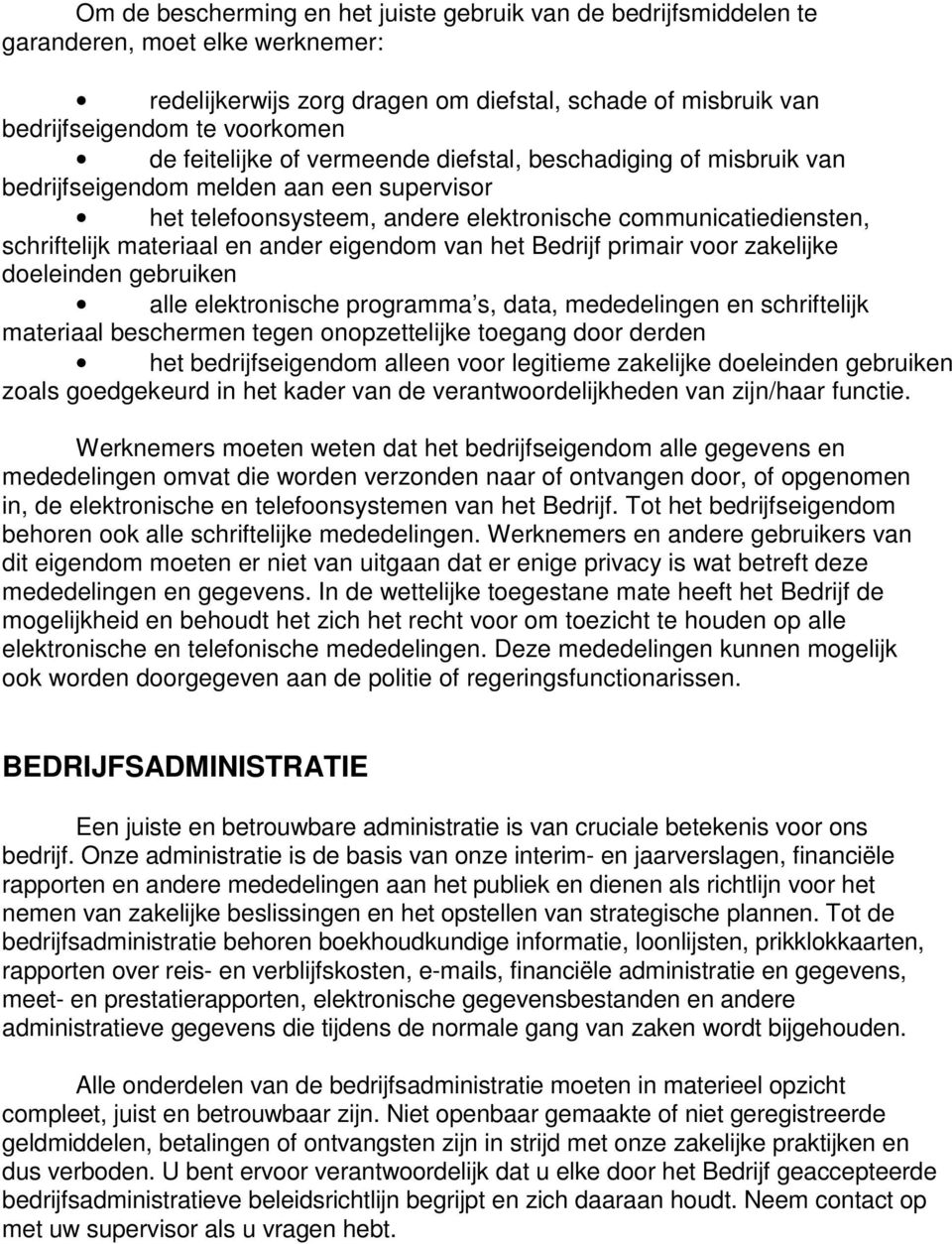 ander eigendom van het Bedrijf primair voor zakelijke doeleinden gebruiken alle elektronische programma s, data, mededelingen en schriftelijk materiaal beschermen tegen onopzettelijke toegang door