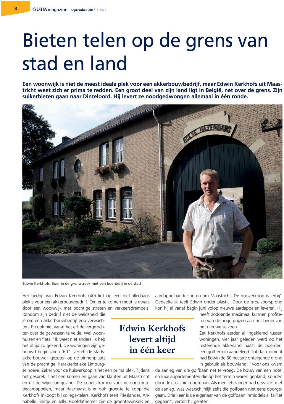 Edwin Kerkhofs: Boer in de grensstreek met een boerderij in de stad Het bedrijf van Edwin Kerkhofs (40) ligt op een niet-alledaags plekje voor een akkerbouwbedrijf.
