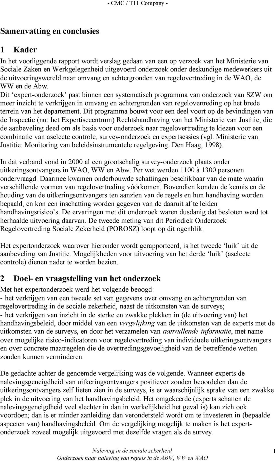 Dit expert-onderzoek past binnen een systematisch programma van onderzoek van SZW om meer inzicht te verkrijgen in omvang en achtergronden van regelovertreding op het brede terrein van het