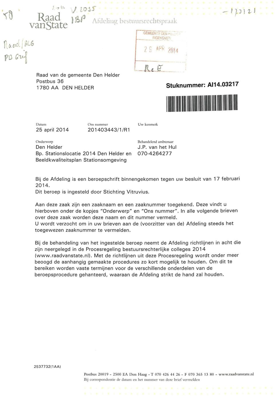 Stationslocatie 2014 Den Helder en 070-4264277 Beeld kwaliteitsplan Stationsomgeving Bij de Afdeling is een beroepschrift binnengekomen tegen uw besluit van 17 februari 2014.
