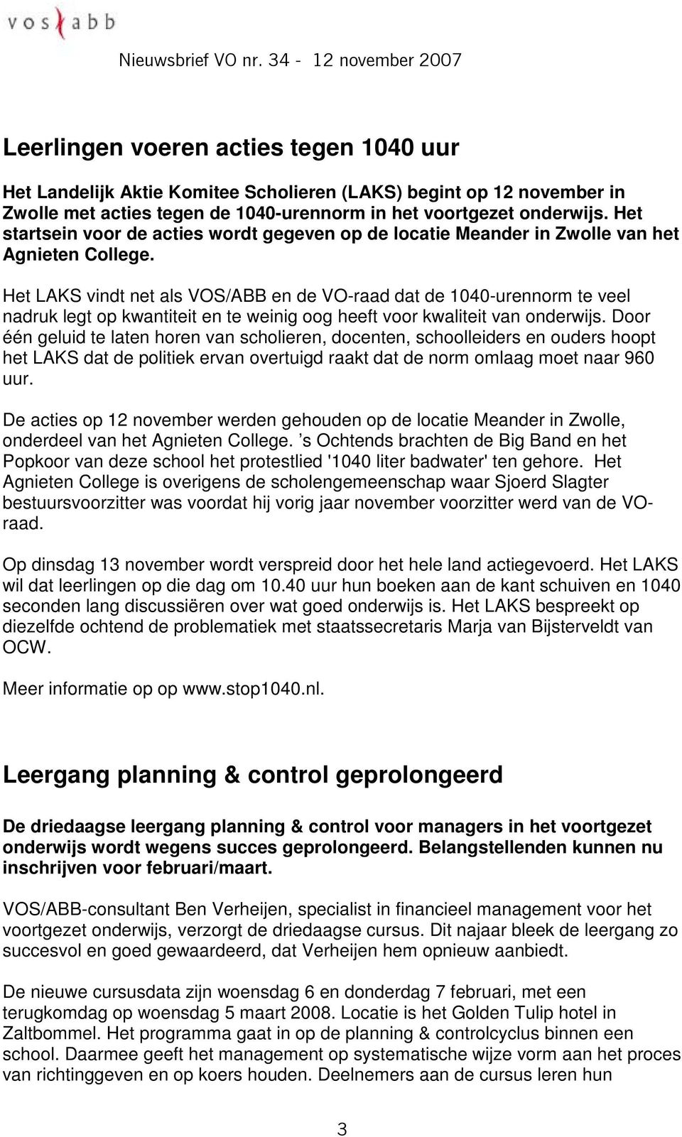 Het LAKS vindt net als VOS/ABB en de VO-raad dat de 1040-urennorm te veel nadruk legt op kwantiteit en te weinig oog heeft voor kwaliteit van onderwijs.