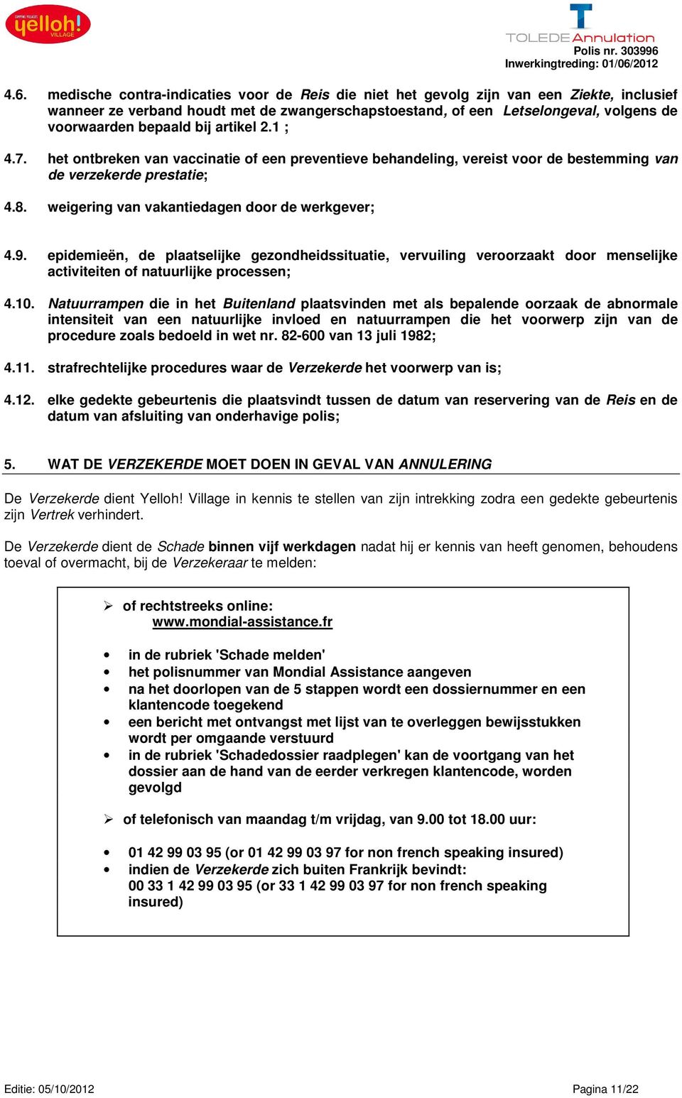 weigering van vakantiedagen door de werkgever; 4.9. epidemieën, de plaatselijke gezondheidssituatie, vervuiling veroorzaakt door menselijke activiteiten of natuurlijke processen; 4.10.