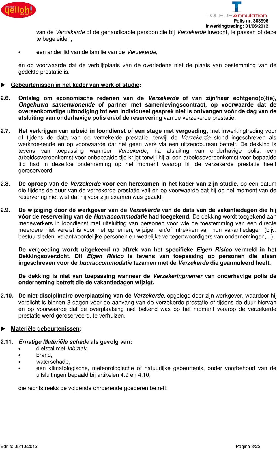 Ontslag om economische redenen van de Verzekerde of van zijn/haar echtgeno(o)t(e), Ongehuwd samenwonende of partner met samenlevingscontract, op voorwaarde dat de overeenkomstige uitnodiging tot een