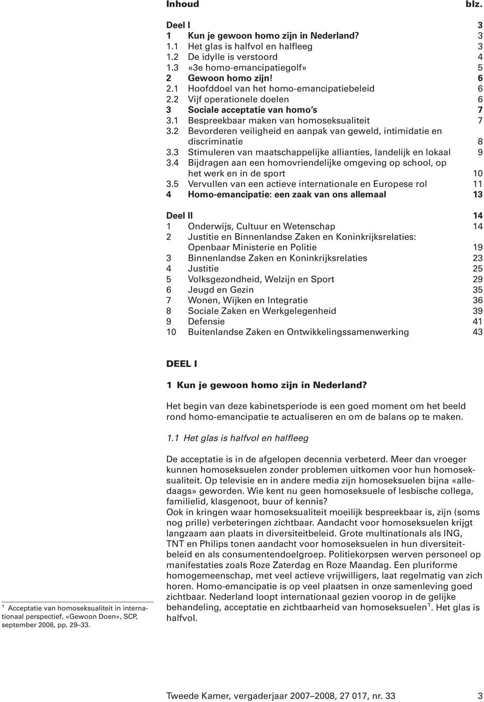 2 Bevorderen veiligheid en aanpak van geweld, intimidatie en discriminatie 8 3.3 Stimuleren van maatschappelijke allianties, landelijk en lokaal 9 3.