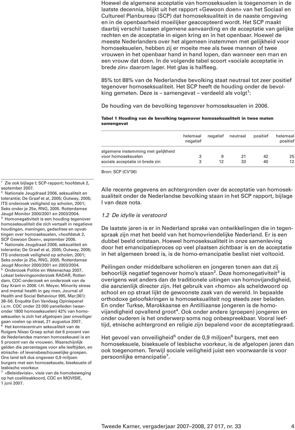 Het SCP maakt daarbij verschil tussen algemene aanvaarding en de acceptatie van gelijke rechten en de acceptatie in eigen kring en in het openbaar.