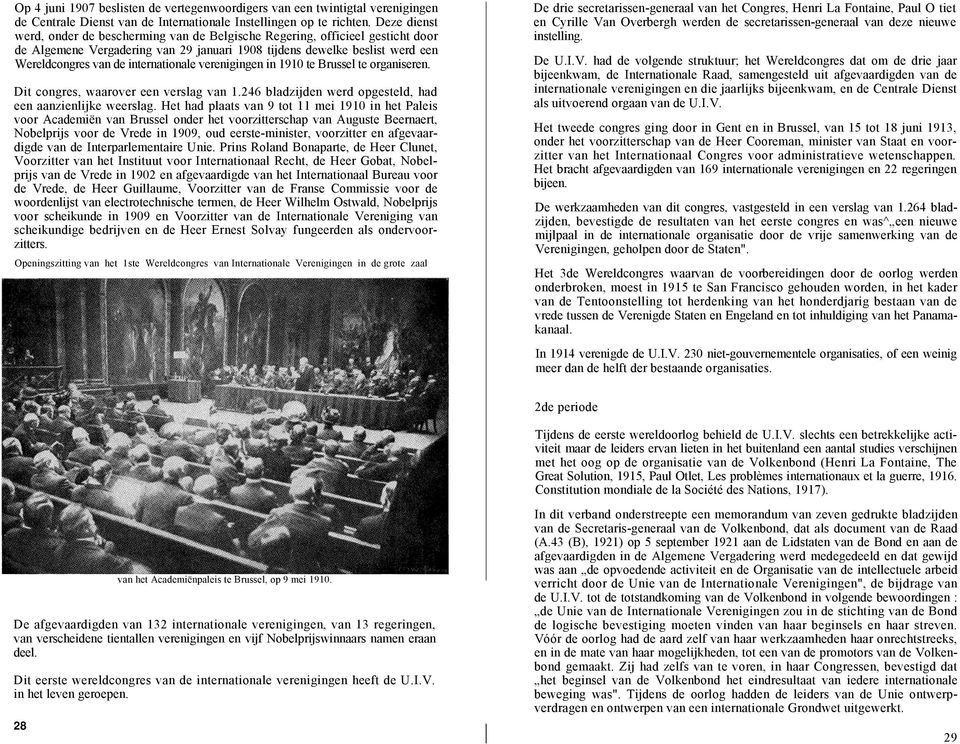 internationale verenigingen in 1910 te Brussel te organiseren. Dit congres, waarover een verslag van 1.246 bladzijden werd opgesteld, had een aanzienlijke weerslag.