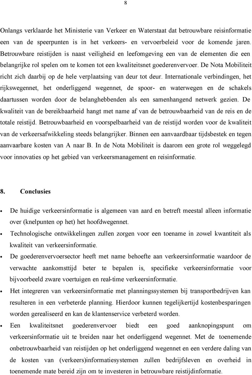 De Nota Mobiliteit richt zich daarbij op de hele verplaatsing van deur tot deur.