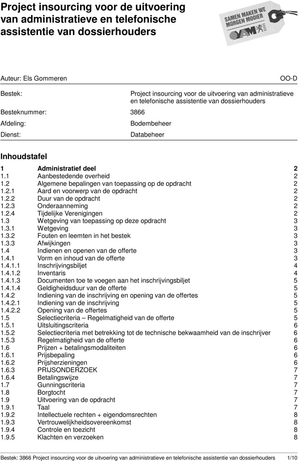 2 Algemene bepalingen van toepassing op de opdracht 2 1.2.1 Aard en voorwerp van de opdracht 2 1.2.2 Duur van de opdracht 2 1.2.3 Onderaanneming 2 1.2.4 Tijdelijke Verenigingen 2 1.