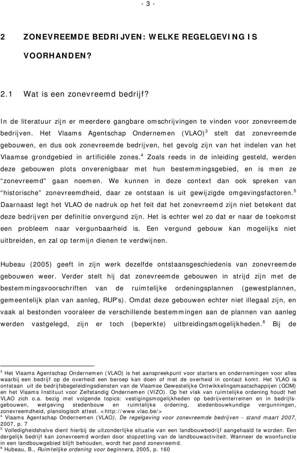 4 Zoals reeds in de inleiding gesteld, werden deze gebouwen plots onverenigbaar met hun bestemmingsgebied, en is men ze zonevreemd gaan noemen.