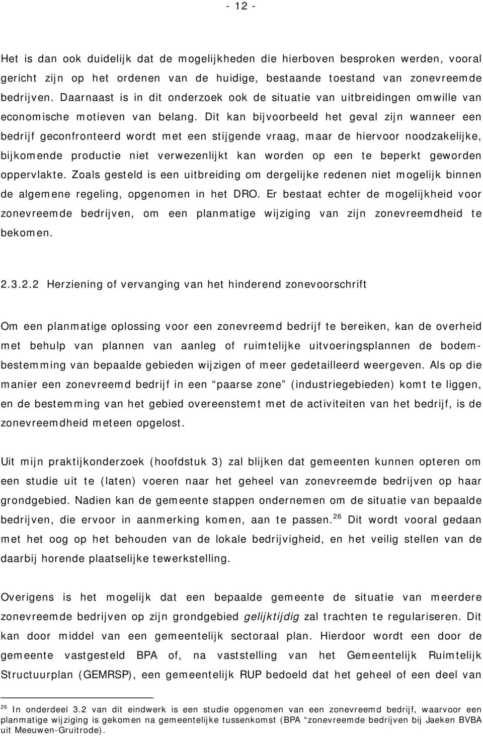 Dit kan bijvoorbeeld het geval zijn wanneer een bedrijf geconfronteerd wordt met een stijgende vraag, maar de hiervoor noodzakelijke, bijkomende productie niet verwezenlijkt kan worden op een te