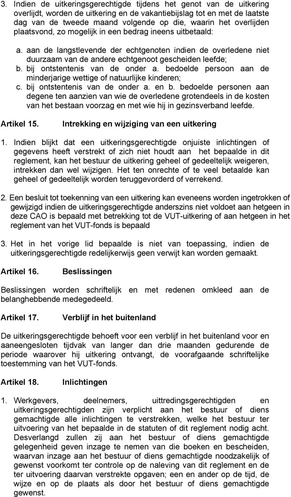 bij ontstentenis van de onder a. bedoelde persoon aan de minderjarige wettige of natuurlijke kinderen; c. bij ontstentenis van de onder a. en b.