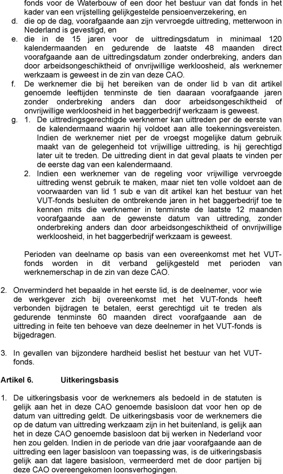 die in de 15 jaren voor de uittredingsdatum in minimaal 120 kalendermaanden en gedurende de laatste 48 maanden direct voorafgaande aan de uittredingsdatum zonder onderbreking, anders dan door