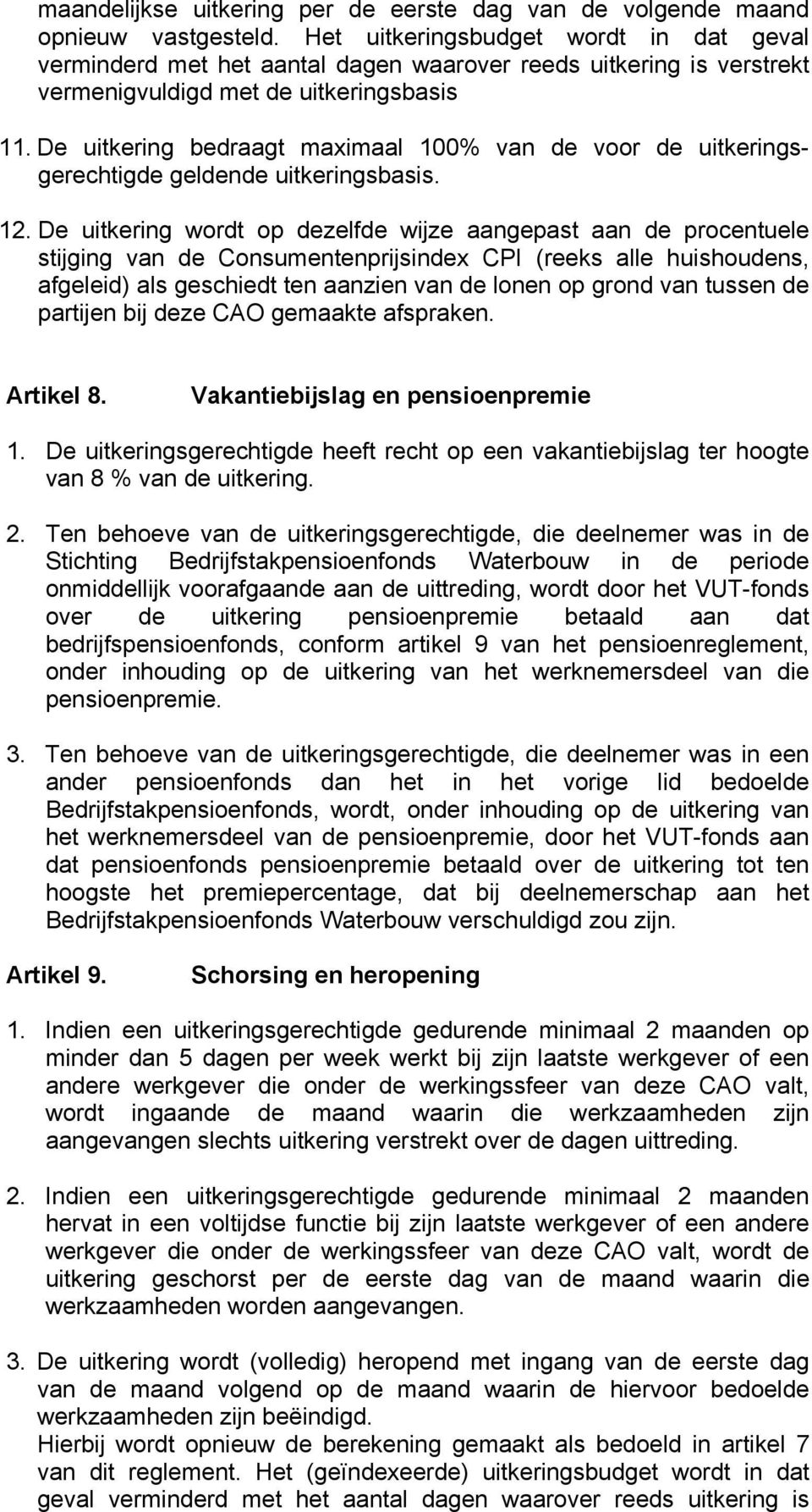 De uitkering bedraagt maximaal 100% van de voor de uitkeringsgerechtigde geldende uitkeringsbasis. 12.